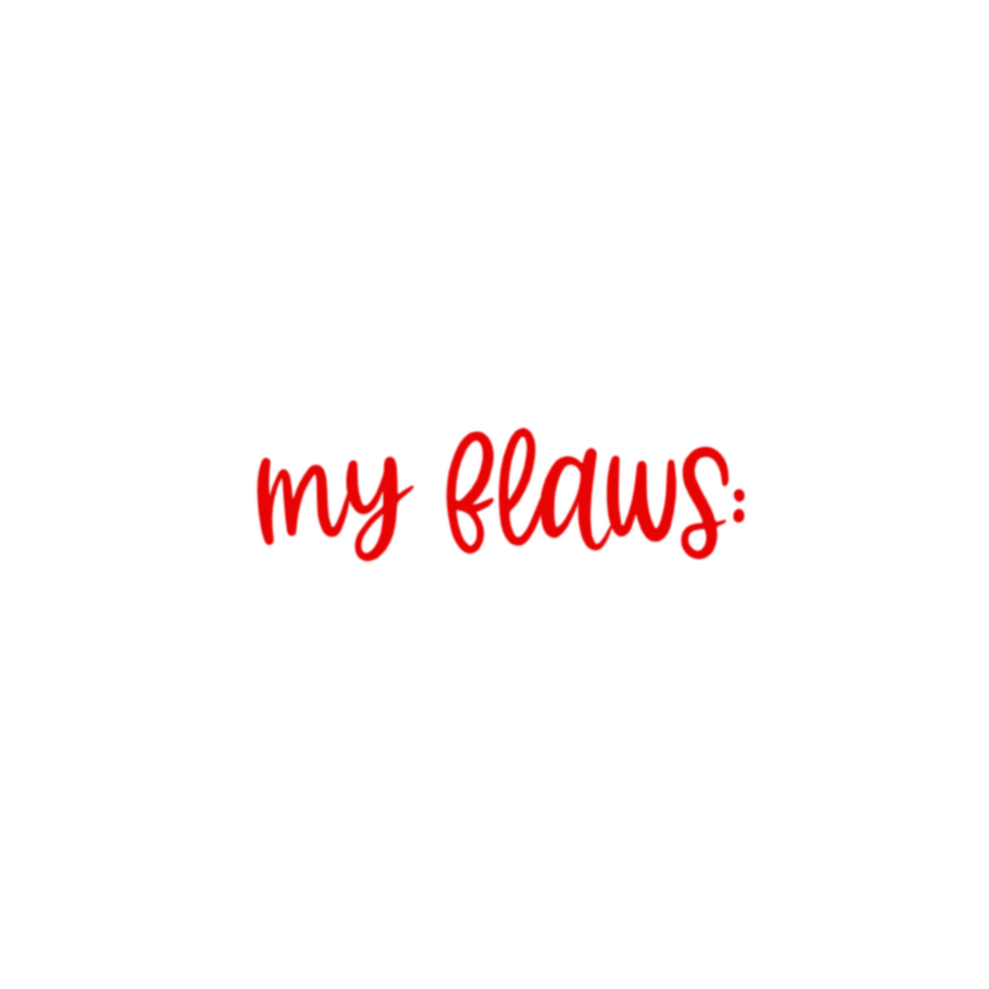 my flaws: