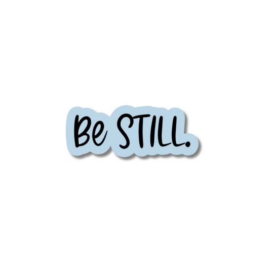 Be STILL.