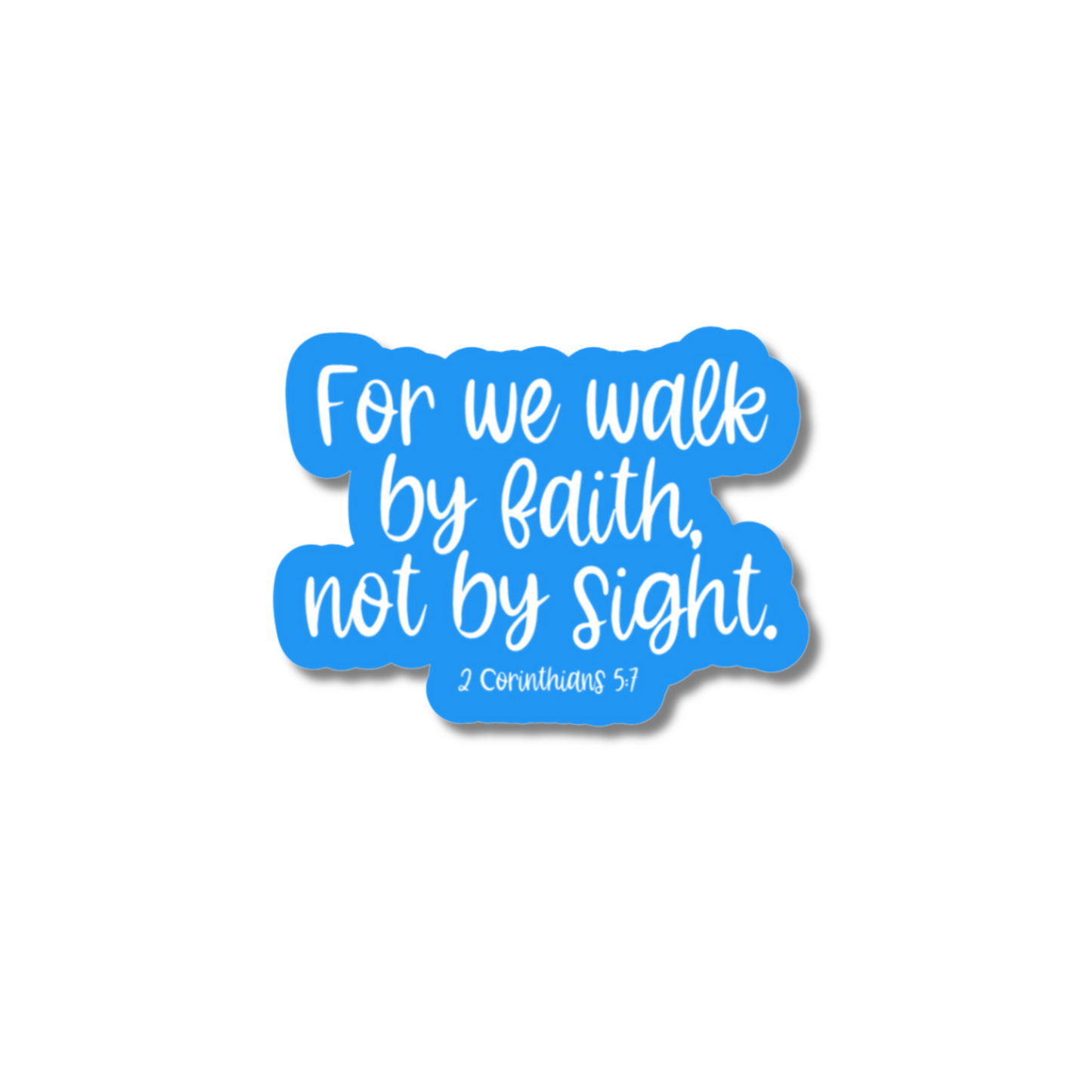 For we walk by faith, not by sight.